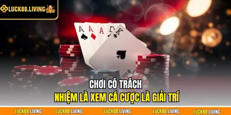 Chơi có trách nhiệm là xem cá cược là giải trí