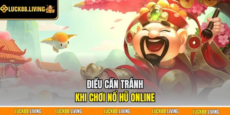 Điều cần tránh khi chơi nổ hũ online
