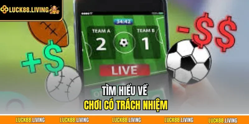 Tìm hiểu về chơi có trách nhiệm