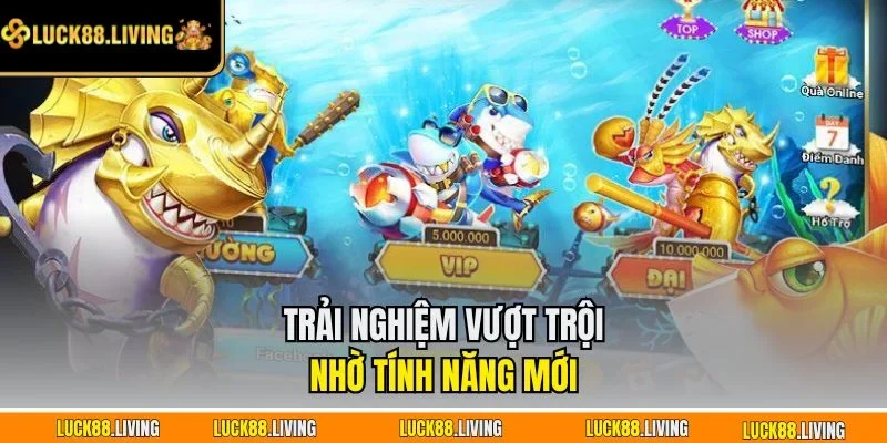 Trải nghiệm vượt trội nhờ tính năng mới